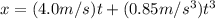 x=(4.0 m/s)t + (0.85 m/s^3) t^3