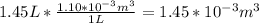 1.45 L * \frac{1.10*10^{-3}m^{3}  }{1 L} = 1.45 *10^{-3} m^{3}