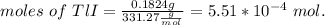 moles\ of\ TlI = \frac{0.1824 g}{331.27\frac{g}{mol} } = 5.51*10^{-4}\ mol.