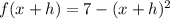 f(x+h) = 7-(x+h)^2