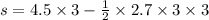 s=4.5 \times 3-\frac{1}{2}\times 2.7 \times 3 \times 3