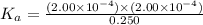 K_{a}=\frac{(2.00\times 10^{-4})\times (2.00\times 10^{-4})}{0.250}