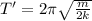 T' = 2\pi\sqrt{\frac{m}{2k}}