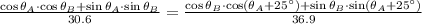 \frac{\cos \theta_{A}\cdot \cos \theta_{B}+\sin \theta_{A}\cdot \sin \theta_{B}}{30.6} = \frac{\cos \theta_{B}\cdot \cos (\theta_{A}+25^{\circ})+\sin \theta_{B}\cdot \sin (\theta_{A}+25^{\circ})}{36.9}