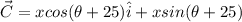 \vec C = x cos(\theta + 25) \hat i + x sin(\theta + 25)