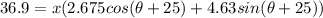 36.9 = x(2.675 cos(\theta + 25) + 4.63 sin(\theta + 25))