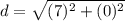 d=\sqrt{(7)^{2}+(0)^{2}}