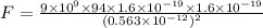 F=\frac{9\times10^9\times94\times1.6\times10^{-19}\times1.6\times10^{-19}}{(0.563\times10^{-12})^2}