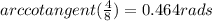 arccotangent(\frac{4}{8})=0.464 rads