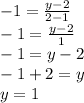 -1 = \frac {y-2} {2-1}\\-1 = \frac {y-2} {1}\\-1 = y-2\\-1 + 2 = y\\y = 1