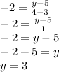-2 = \frac {y-5} {4-3}\\-2 = \frac {y-5} {1}\\-2 = y-5\\-2 + 5 = y\\y = 3