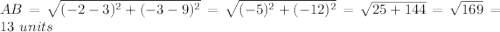 AB=\sqrt{(-2-3)^2+(-3-9)^2}=\sqrt{(-5)^2+(-12)^2}=\sqrt{25+144}=\sqrt{169}=13\ units