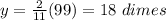 y=\frac{2}{11}(99)= 18\ dimes