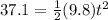 37.1 = \frac{1}{2}(9.8)t^2