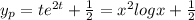 y_p=te^{2t}+\frac{1}{2}=x^2logx+\frac{1}{2}
