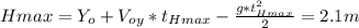 Hmax=Y_{o}+V_{oy}*t_{Hmax}-\frac{g*t_{Hmax}^{2}}{2}=2.1m