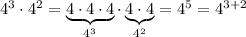 4^3\cdot 4^2 = \underbrace{4\cdot 4\cdot 4}_{4^3}\cdot\underbrace{4\cdot 4}_{4^2}=4^5 = 4^{3+2}
