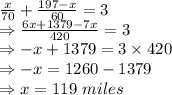 \frac{x}{70}+\frac{197-x}{60}=3\\\Rightarrow \frac{6x+1379-7x}{420}=3\\\Rightarrow -x+1379=3\times 420\\\Rightarrow -x=1260-1379\\\Rightarrow x=119\ miles