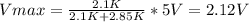 Vmax = \frac{2.1K}{2.1K + 2.85K} *5V=2.12V