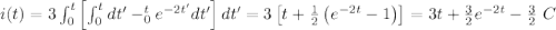 i(t)=3\int_0^t \left[ \int_0^tdt'-\inte_0^t e^{-2t'}dt' \right]dt'=3\left[ t+\frac{1}{2}\left( e^{-2t}-1 \right) \right]=3t+\frac{3}{2}e^{-2t}-\frac{3}{2}\,\, C