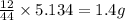 \frac{12}{44}\times 5.134=1.4g