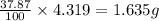 \frac{37.87}{100}\times 4.319=1.635g