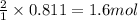 \frac{2}{1}\times 0.811=1.6mol