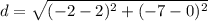 d=\sqrt{(-2-2)^{2}+(-7-0)^{2}}