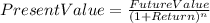Present Value=\frac{FutureValue}{(1+Return)^{n} }