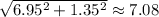\sqrt{6.95^2+1.35^2} \approx 7.08