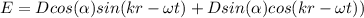 E = Dcos( \alpha ) sin(kr - \omega t) + Dsin(\alpha)cos(kr - \omega t))