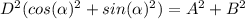 D^{2} (cos(\alpha)^{2} +sin(\alpha)^{2}) = A^{2} +B^{2}
