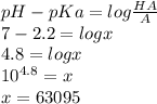 pH - pKa = log \frac{HA}{A}\\7-2.2 = log x \\4.8 = log x \\10 ^{4.8} = x\\ x = 63 095\\