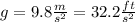 g=9.8\frac{m}{s^{2} } =32.2\frac{ft}{s^{2} }