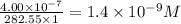 \frac{4.00 \times 10^{-7}}{282.55 \times 1} = 1.4 \times 10^{-9} M