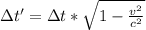 \Delta t' = \Delta t * \sqrt{1 - \frac{v^2}{c^2}}