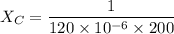 X_{C}=\dfrac{1}{120\times10^{-6}\times200}
