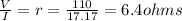 \frac{V}{I} =r=\frac{110}{17.17} = 6.4 ohms