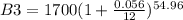 B3 = 1700(1 + \frac{0.056}{12})^{54.96}