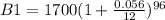B1 = 1700(1 + \frac{0.056}{12})^{96}
