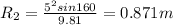 R_2=\frac{5^2sin160}{9.81}=0.871 m