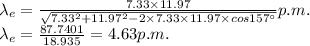 \lambda_{e}=\frac{7.33\times 11.97}{\sqrt{7.33^{2}+11.97^{2}-2\times 7.33\times 11.97\times cos157^\circ }} p.m.\\\lambda_{e}=\frac{87.7401}{18.935} = 4.63 p.m.