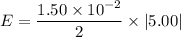 E=\dfrac{1.50\times10^{-2}}{2}\times|5.00|