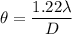 \theta =\dfrac{1.22\lambda}{D}