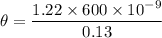 \theta=\dfrac{1.22\times600\times10^{-9}}{0.13}