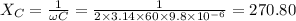 X_C=\frac{1}{\omega C}=\frac{1}{2\times 3.14\times 60\times 9.8\times 10^{-6}}=270.80