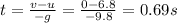 t=\frac{v-u}{-g}=\frac{0-6.8}{-9.8}=0.69 s