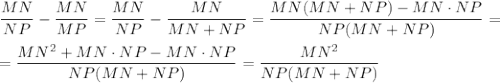 \dfrac{MN}{NP}-\dfrac{MN}{MP}=\dfrac{MN}{NP}-\dfrac{MN}{MN+NP}=\dfrac{MN(MN+NP)-MN\cdot NP}{NP(MN+NP)}=\\ \\=\dfrac{MN^2+MN\cdot NP-MN\cdot NP}{NP(MN+NP)}=\dfrac{MN^2}{NP(MN+NP)}