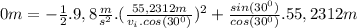 0m=-\frac{1}{2} .9,8\frac{m}{s^2}.(\frac{55,2312m}{v_i.cos(30^0)} )^2+\frac{sin(30^0)}{cos(30^0)} .55,2312m