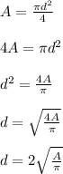 A=\frac{\pi d^{2}}{4}\\\\ 4A=\pi d^{2}\\\\d^{2}=\frac{4A}{\pi}\\\\ d=\sqrt{\frac{4A}{\pi}}\\\\ d=2\sqrt{\frac{A}{\pi} }